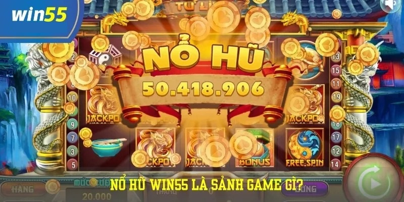 Khái quát về sảnh nổ hũ (Slot) WIN55