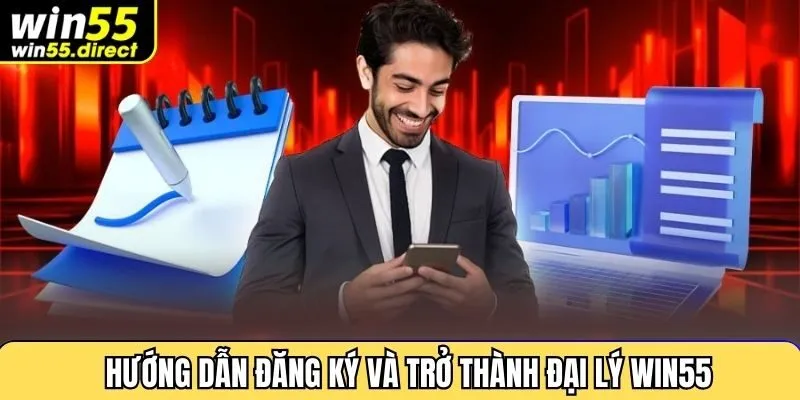 Hướng dẫn đăng ký và trở thành đại lý Win55