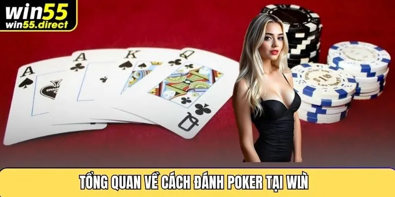 Tổng quan về cách đánh poker tại Win55